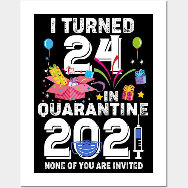 I Turned 24 In Quarantine 2021 Wall Art by Salimkaxdew